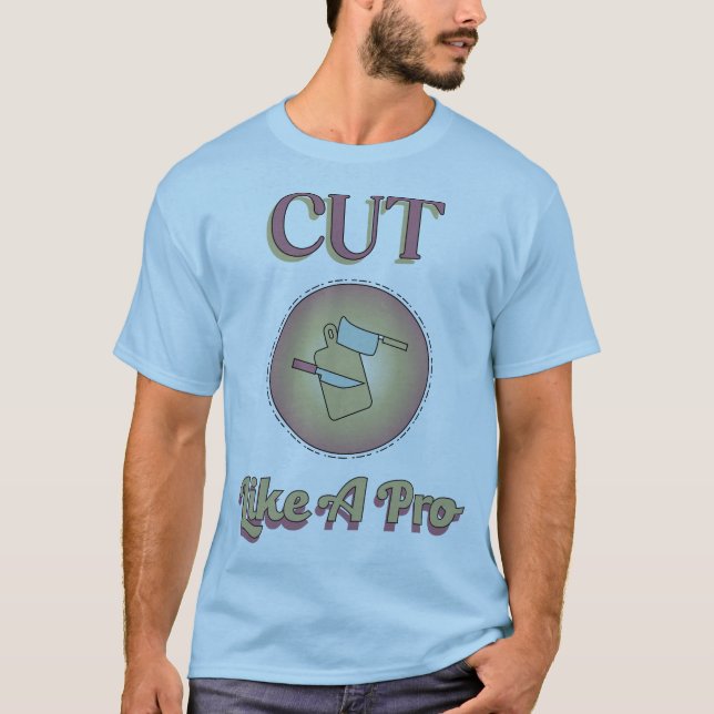 Cut Like A Pro Cooking Theme T-Shirt (Front)