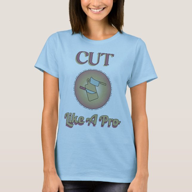 Cut Like A Pro Cooking Theme T-Shirt (Front)