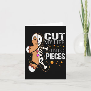 Cut My Life Into Pieces Gingerbread For Men Women Card