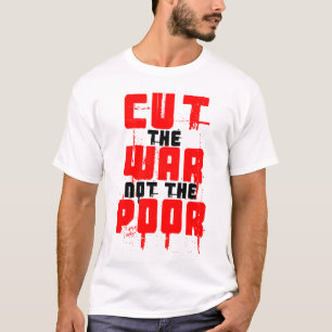 CUT THE WAR NOT THE POOR T-Shirt