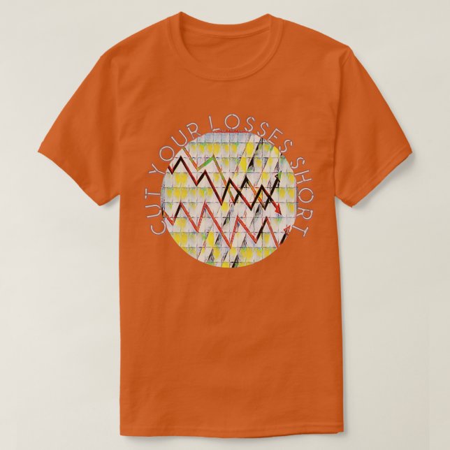 Cut Your Losses Short Wall Street Stock Market Des T-Shirt (Design Front)