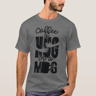 Cute A Hug in Mug Great Coffee Lovers Internationa T-Shirt