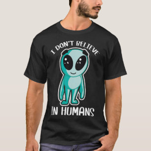 Cute Alien I don t believe in Humans T-Shirt