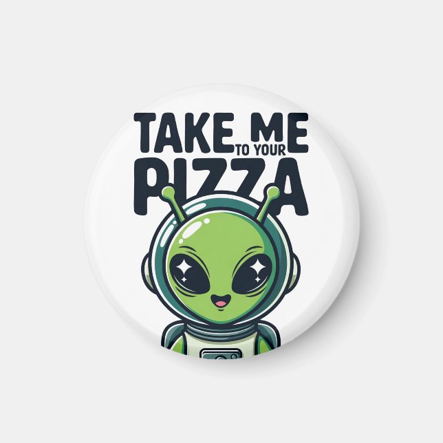 Cute Alien Take Me to Your Pizza Astronaut  Magnet (Front)