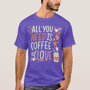 CUTE All you need is coffee and love T-Shirt