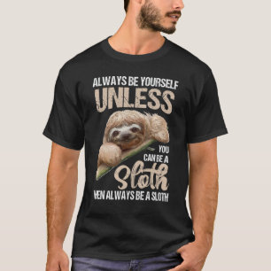 Cute Always Be Yourself Unless You Can Be A Sloth T-Shirt