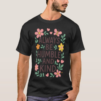 Cute Always Humble Kind For Teachers Parents Kids T-Shirt