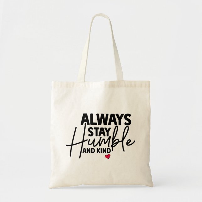 Cute Always Stay Humble and Kind Tote Bag (Front)