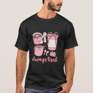 Cute Always Tired Pink Coquette Bow Coffee Lover T-Shirt