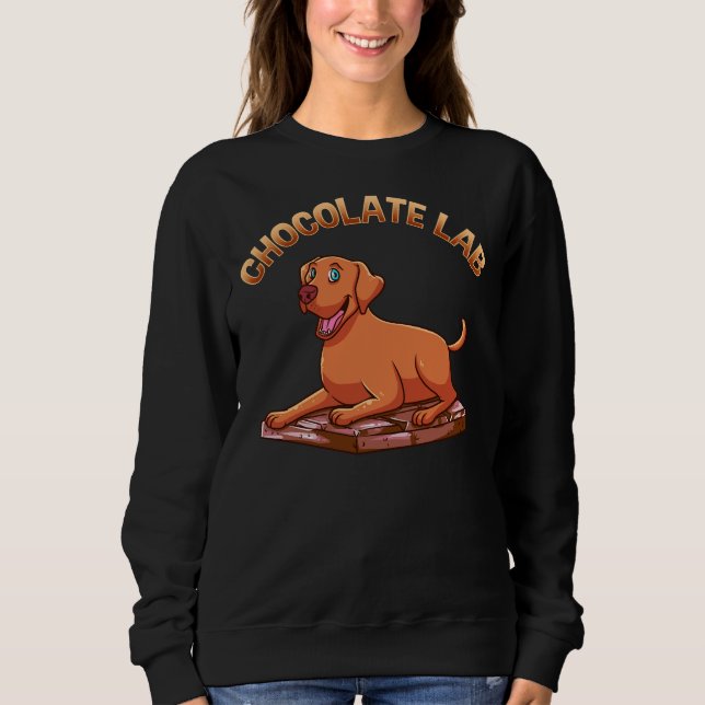 Cute &amp Chocolate Lab Pun Brown Labrador Dog Sweatshirt (Front)