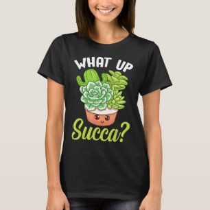 Cute Amp What Up Succa Punny Succulent Cactus Pun T-Shirt
