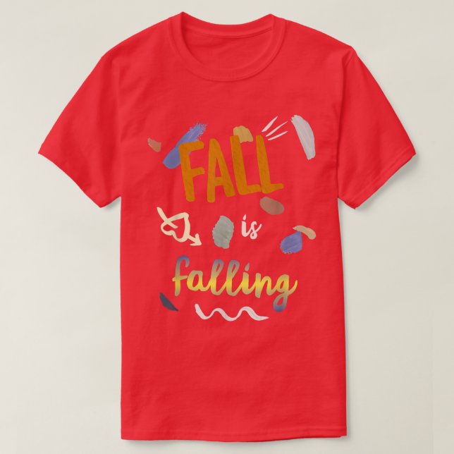 Cute and Artistic Fall is Falling Fun Autumn  T-Shirt (Design Front)