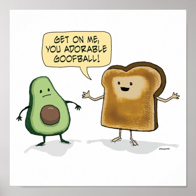 Cute and Funny Avocado Toast  Poster (Front)