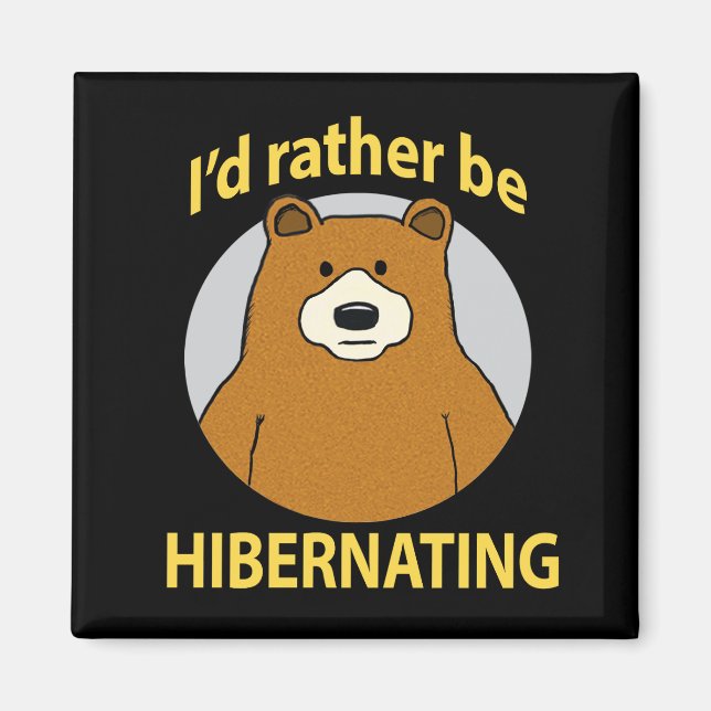 Cute and Funny Bear Rather Be Hibernating Magnet (Front)