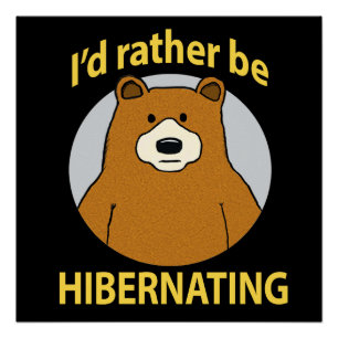 Cute and Funny Bear Rather Be Hibernating Poster