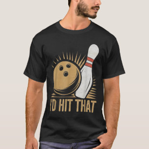 Cute And Funny Bowling Gift _ Id Hit That Quote Me T-Shirt