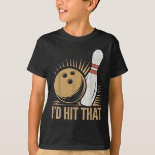 Cute And Funny Bowling Gift _ Id Hit That Quote Me T-Shirt