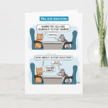 Cute and Funny Cat Job Interview Birthday Card<br><div class="desc">This cute and hilarious cartoon birthday card features one cat interviewing another for a job that requires a lot of napping. The perfect job candidate! Thank you for choosing this original design by © Chuck Ingwersen. I’m an independent artist, and I post cartoons and comics on Instagram, where my handle...</div>