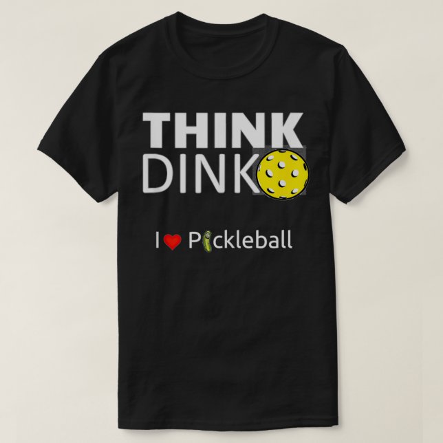 Cute and funny men & women's, Think Dink, I love P T-Shirt (Design Front)