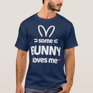 Cute and Funny Some Bunny Loves Me Easter Rabbit  T-Shirt