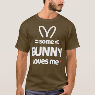 Cute and Funny Some Bunny Loves Me Easter Rabbit  T-Shirt