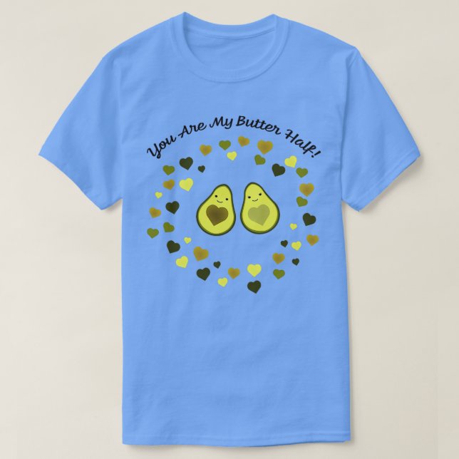 Cute and Funny You are My Butter Half Avocado Love T-Shirt (Design Front)