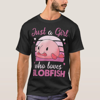 Cute Animals Kawaii Blobfish Just A Girl Who loves T-Shirt