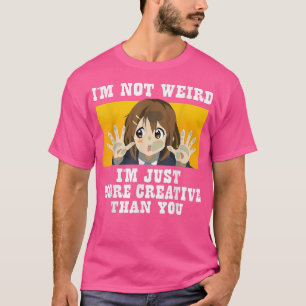 Cute Anime i'm not weird i'm just more creative th T-Shirt