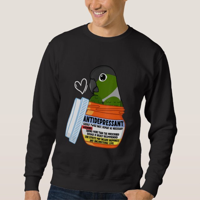 Cute Antidepressant Parrot I Green Cheek Conure Sweatshirt (Front)