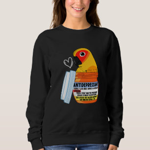 Cute Antidepressant Parrot I Sun Conure Sweatshirt