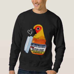 Cute Antidepressant Parrot I Sun Conure Sweatshirt