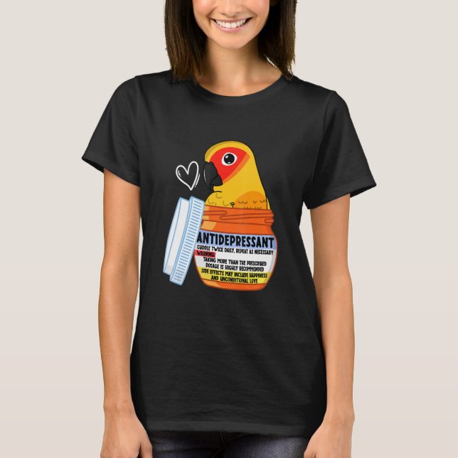 Cute Antidepressant Parrot I Sun Conure T-Shirt (Front)