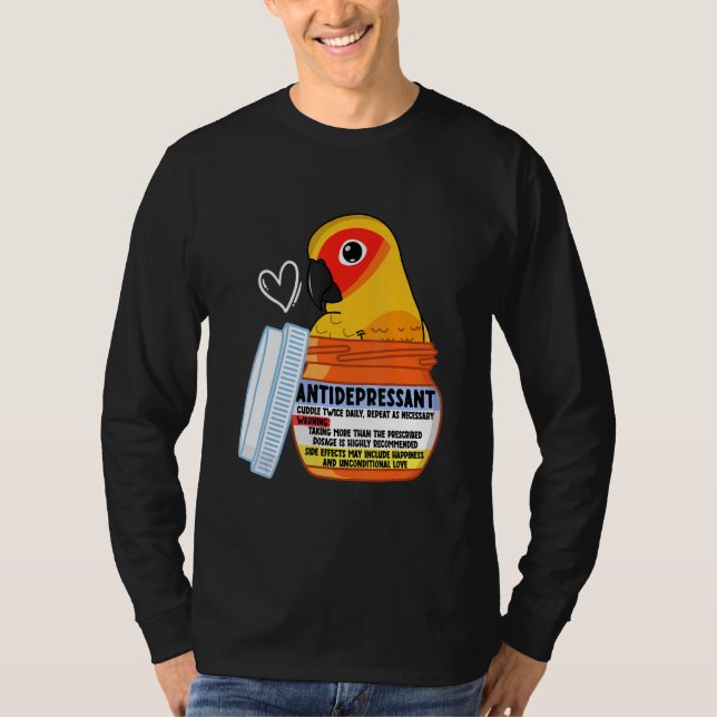 Cute Antidepressant Parrot I Sun Conure T-Shirt (Front)
