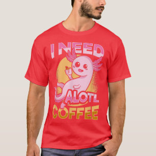 Cute Aolotl Coffee Design for an coffee lover  T-Shirt