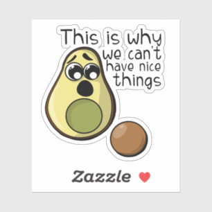 Cute Avocado This is Why We Can't Have Nice Things