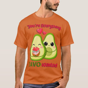 Cute Avocado Valentine Couple Youx27re Everything  T-Shirt