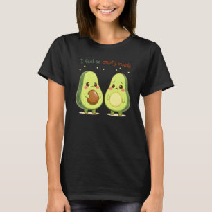 Cute Avocados “I Feel So Empty Inside” - T-Shirt