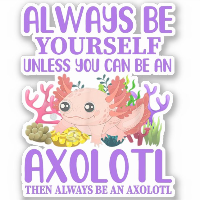 Cute Axolotl Always Be Yourself Kawaii (Front)
