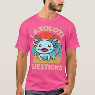 Cute Axolotl Funny I Axolotl Questions Salamander T-Shirt