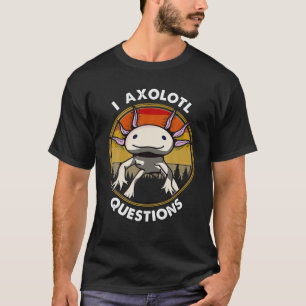 Cute Axolotl Funny I Axolotl Questions Salamander T-Shirt