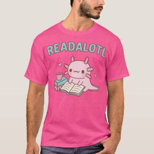 Cute Axolotl Reading A Book Readalotl Funny Pun T-Shirt