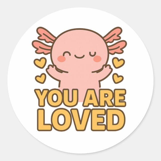 Cute Axolotl – You Are Loved Sticker (Front)