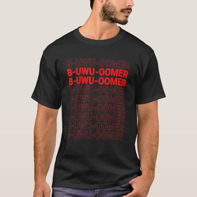 Cute B Uwu Oomer Boomer Internet Gen Z Gamers Meme T-Shirt (Front)