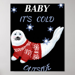 Cute Baby Its Cold Outside Winter Seal T Shirt  Poster