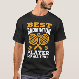 Cute Badminton - Best Badminton Player Of All Time T-Shirt