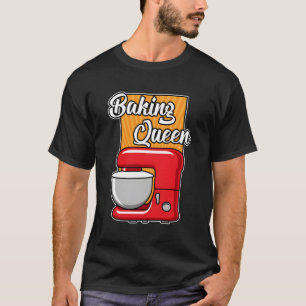 Cute Baking Gift Baking Queen Cake Pastry Chef For T-Shirt