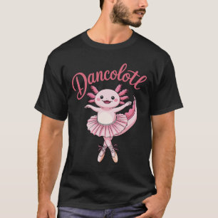 Cute Ballerina Ballet Axolotl Dance Funny Gifts Fo T-Shirt