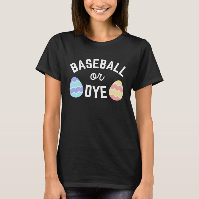 Cute Baseball or Dye Quote for Easter Egg Dying Mo T-Shirt (Front)