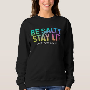Cute Be Salty Stay Lit Matthew 513-15 Christian Ap Sweatshirt