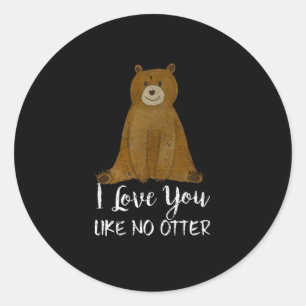 Cute Bear I Love You Like No Otter Funny Classic Round Sticker